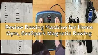 Review Rowing Machine for Home Gym, EvoSpark Magnetic Rowing Machines 350 LB Weight Capacity - Folda
