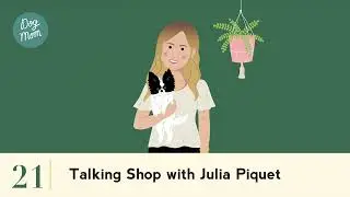 Talking Shop ft. Julia Piquet || Dog Mom Podcast S1:E21