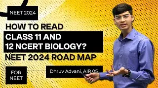 Как читать NCERT по биологии для 11 и 12 классов? Дорожная карта NEET 2024 | Dhruv Advani AIR 5 NEET 2023
