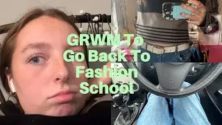 GRWM To Go Back To Fashion School