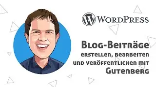 Blogbeitrag erstellen, bearbeiten und veröffentlichen mit dem Gutenberg-Editor von WordPress