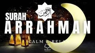 Surah Ar-Rahman (سورة الرحمن) Calm Quran for Deep Sleep | Relax & Peace | Quran Kareem