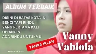 VANNY VABIOLA FULL ALBUM TERBAIK | LAGU ENAK DI DENGAR SAMBIL KERJA ATAU DALAM PERJALANAN