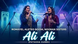 Romayei, Aleteo Boom, Nooran Sisters - Ali Ali (Patakha Guddi)