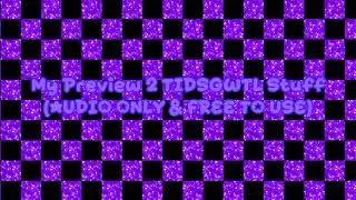 My Preview 2 TIDSGWTL Stuff (AUDIO ONLY & FREE TO USE)