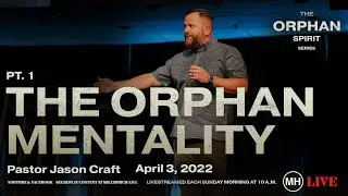 The Orphan Mentality | Orphan Spirit Series Pt. 1 | MH Church
