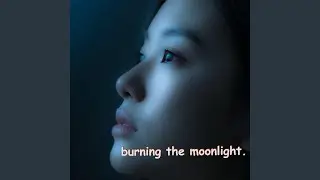 Burning the Moonlight