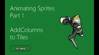 Animating Sprites - Part 1: AddColumns to Tiles