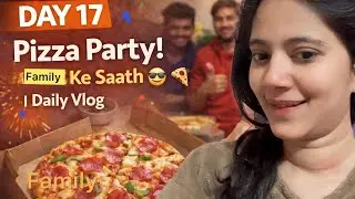 Daily Vlog Day 17 | Pizza Party 🍕 | Good Food, Good Mood @youtubecreators @YouTube @YouTubeViewers 