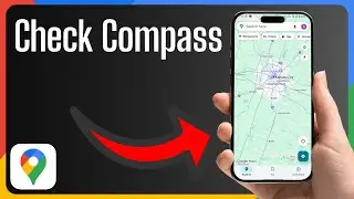 How To Use the Compass Feature in Google Maps (Step-by-Step Guide)
