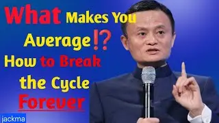 What Makes You Average (And How to Break the Cycle Forever) | Jack Ma Motivation