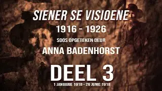 Siener se Visioene 1916-1926 deur Anna Badenhorst - Deel 3