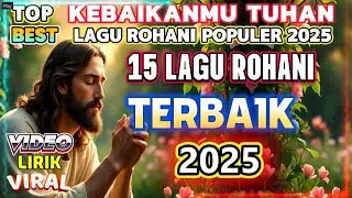 KUMPULAN 15 LAGU NONSTOP PUJIAN ROHANI TERBAIK PALING ENAK DI DENGAR DI PAGI HARI