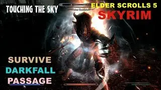 ELDER SCROLLS 5  SKYRIM  TOUCHING THE SKY  SURVIVE DARKFALL PASSAGE