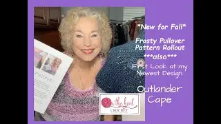 Frosty Pullover Pattern Reveal -- First Look -- Newest DESIGN -- Outlander Cape -On The Hook Crochet