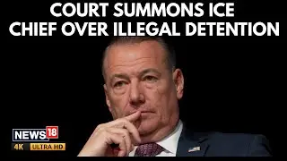 Summoned Over Illegal Detention? Judge Orders ICE Chief To Face Court | U.S News | 4K | N18G