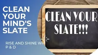 CLEAN YOUR SLATE |HOW TO HANDLE YOUR PAST |HOW TO NURTURE YOUR RELATIONSHIPS|RISE AND SHINE WITH P&D