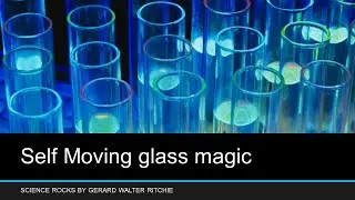 Self moving steel glass(SCIENCE ROCKS by gerard walter ritchie)