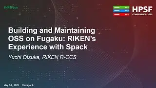 Building and Maintaining OSS on Fugaku: RIKEN&rsquo;s Experience with Spack - Yuchi Otsuka, RIKEN R-CCS