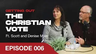Getting out the Christian Vote ft. Scott and Denise Myer