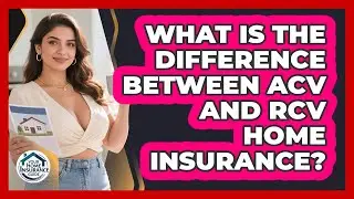 What Is The Difference Between ACV And RCV Home Insurance? - Your Home Insurance Guide