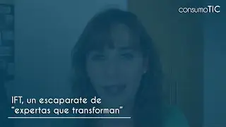 IFT, un escaparate de &ldquo;Mujeres que transforman&rdquo;