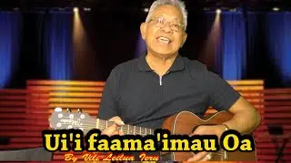 UII FAAMA'IMAU 'OA MUSIC VIDEO - Written by Vili Leilua Ieru @73 yrs- Faamanuia tele le Atua