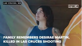 Family remembers Desirae Martin, killed in Las Cruces shooting