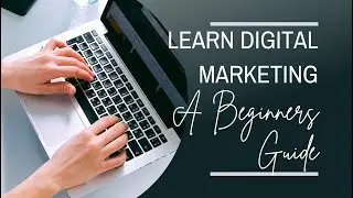Digital Marketing Made Easy: A Beginner's Guide to Learning the Ropes