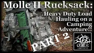 Part 2: Field Use/Impressions - Molle II Rucksack: Heavy Duty Load Hauling on a Camping Adventure!!