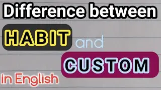 What is the difference between Habit and Custom in English| English