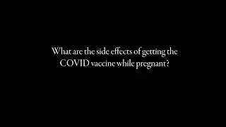 When you&rsquo;re pregnant, are side effects from the COVID vaccine a problem?