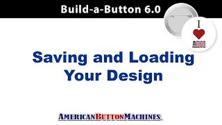 Save to Edit - Saving Button Designs to Edit or Print  - Build-a-Button Design Software