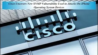 Cisco Uncovers New SNMP Vulnerability Used in Attacks On iPhone Operating System Devices