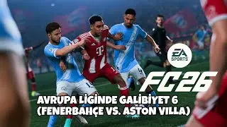 EA FC 26 | AVRUPA LİGİNDE GALİBİYET 6 (FENERBAH&Ccedil;E vs. ASTON VILLA) 💛💙🩵💛