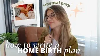 How to write a HOME BIRTH PLAN + prepping your MIND for birth