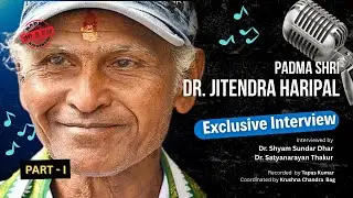 Padma Shri Dr. Jitendra Haripal - Exclusive Interview (Part-I)