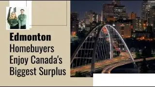 Edmonton Homebuyers Enjoy Canada's Biggest Surplus