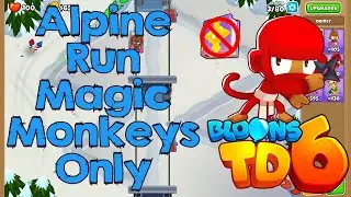 Bloons TD 6 | Alpine Run Magic Monkeys Only | No MK No Powers Used Walkthrough / Strategy