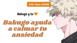 Bakugo te ayuda a calmar tu ansiedad | ASMR Roleplay Confort | Lily-San ASMR