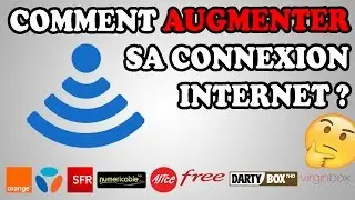 Comment augmenter sa connexion internet ? Am&eacute;liorer son d&eacute;bit internet // Tuto FR