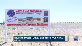 San Luis, Arizona to receive its first-ever hospital