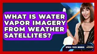 What Is Water Vapor Imagery From Weather Satellites? - Space Tech Insider