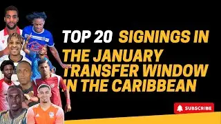 TOP 20 SIGNING IN THE JANUARY TRANSFER WINDOW IN THE CARIBBEAN