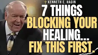 KENNETH E. HAGIN: The 7 Hidden HEALING Blockers Christians Tolerate (Fix Them Tonight!)