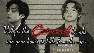 When the CRIMINAL breaks into your house to hide from the cops....#btsffoneshot #kimtaehyung #btsff
