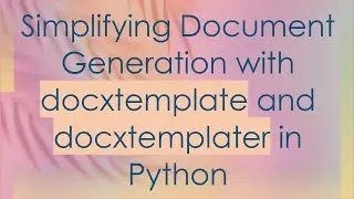 Simplifying Document Generation with docxtemplate and docxtemplater in Python