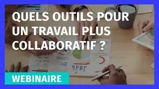 [WEBINAIRE CCIMBO] - QUELS OUTILS POUR UN TRAVAIL PLUS COLLABORATIF ?