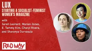 Lux: Starting a Socialist-Feminist Women&rsquo;s Magazine | Red May 2021