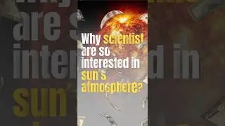67: Why Scientists Are Investing Big to Study the Sun&rsquo;s Atmosphere? #SunAtmosphere#Space#proba3